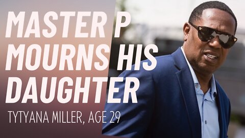 MASTER P REVEALS HIS DAUGHTER TYTYANA MILLER, HAS DIED