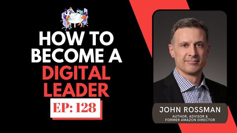 How To Become A Digital Leader w/ John Rossman | The Entrepreneur Underdog | EP# 128