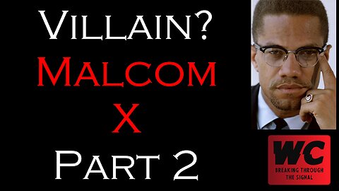 Villain? Malcom X Part 2