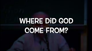 WHERE DID GOD COME FROM?