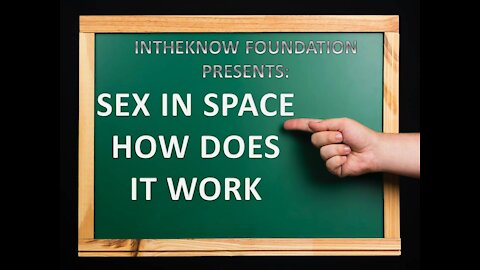 INTHEKNOW - SEX IN SPACE - HOW DOES IT WORK