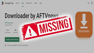 Downloader App Missing from Google Play Store 😡