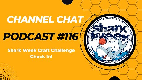 Channel Chat 116: 🦈🧶♥ Shark Week Challenge Check In