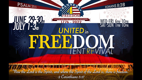 Day 4 (7/2/22) United in Freedom Tent Revival