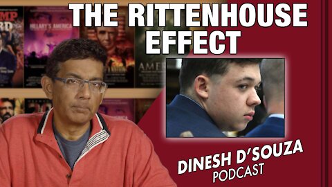 THE RITTENHOUSE EFFECT Dinesh D’Souza Podcast Ep221