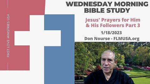 John 17 - Jesus' Prayers for Him & His Followers Part 3 - Bible Study | Don Nourse FLMUSA 1/18/2023