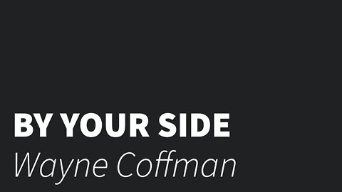 By your side- Wayne Coffman