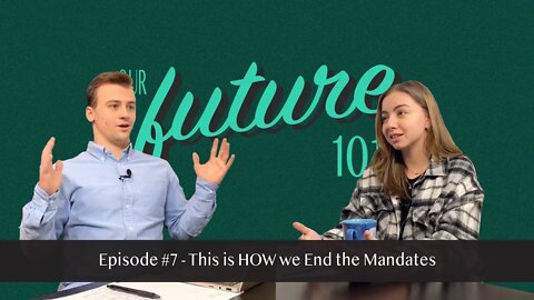 Our Future 101 - Ep. 7: This is HOW We Will End The Mandates