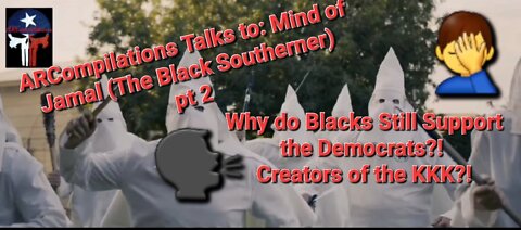 ARCompilations talks to Mind of Jamal: Why Blacks Support the Democrats?! The Creators of KKK