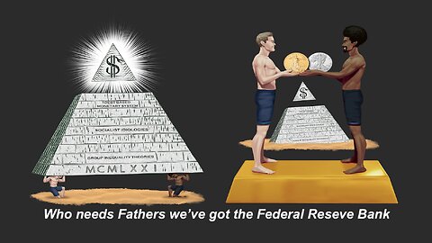 Who needs fathers we have the FED