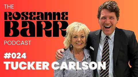 Tucker Carlson | The Roseanne Barr Podcast