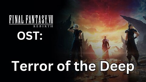 FFVII Rebirth OST: Terror of the Deep (Full Version)