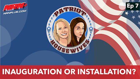 Inauguration or Installation? | Patriot Housewives S1 Ep7 | NRN+