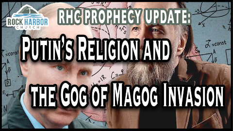 3-2-22 Putin’s Religion and the Gog of Magog Invasion [Prophecy Update]