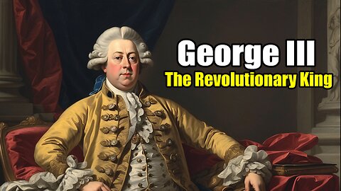 George III: The Revolutionary King (1738 - 1820)