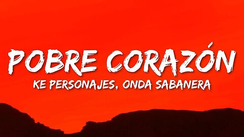 Ke Personajes - Pobre Corazón (Letra/Lyrics) ft. Onda Sabanera