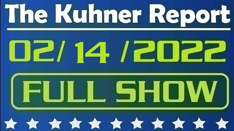 The Kuhner Report 02/14/2022 [FULL SHOW] Hillary Clinton involved in scandal worse than Watergate