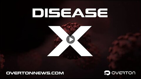 DISEASE X- An Overton Original Documentary