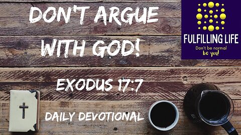 Arguing With God - Exodus 17:7 - Fulfilling Life Daily Devotional