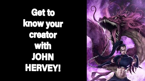 Get to know your creator w/ JOHN HERVEY!