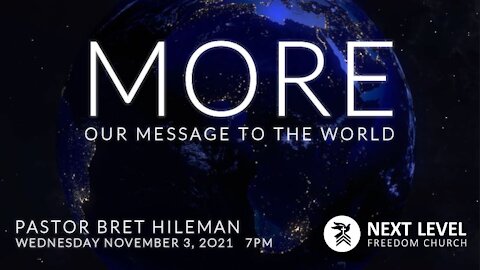 MORE: Our Message to the World - Pastor Bret Hileman (11/7/21)
