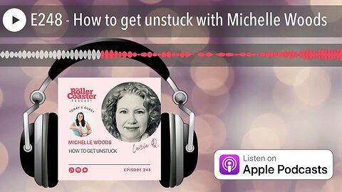 E248 - How to get unstuck with Michelle Woods
