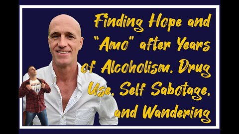 Finding Hope and "AMO" after Years of Alcoholism, Drug Use, Self-Sabotage, & Wandering | Bo Bissett