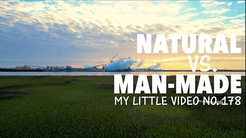 MY LITTLE VIDEO NO. 178--Natural vs. Man-Made Wonders