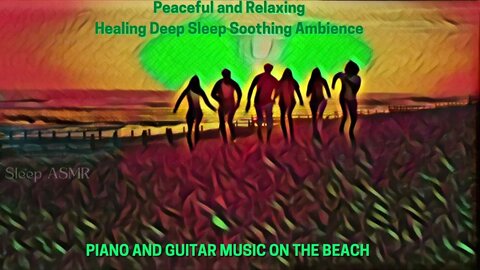 Peaceful and Relaxing Healing Deep Sleep Soothing Ambience PIANO AND GUITAR MUSIC ON THE BEACH
