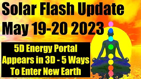 SOLAR FLASH UPDATE MAY 20th 2023 InterDimensional Portal Appears - 5 Ways To Enter New 5D Earth