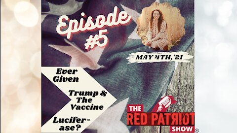 Episode #5: Ever Given • President Trump & The Vaccine • Luciferase???