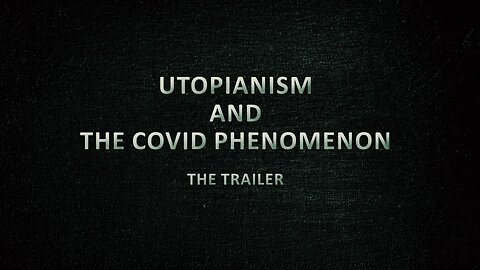 Utopianism and the Covid Phenomenon (Trailer)