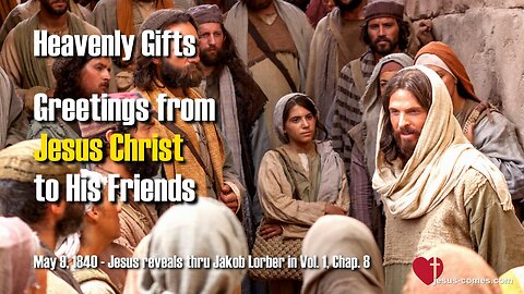 Greetings from Jesus Christ to His Friends ❤️ Heavenly Gifts thru Jakob Lorber