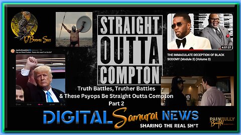 DSNews | Truth Battles, Truther Battles & These Psyops Be Straight Outta Compton Pt 2