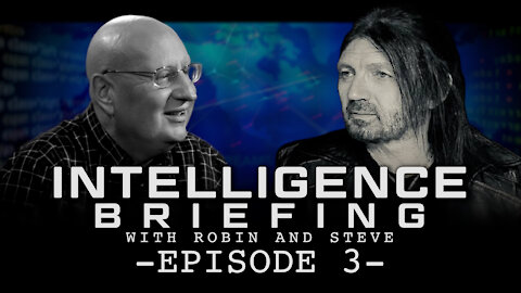 3-29-21 INTELLIGENCE BRIEFING WITH ROBIN AND STEVE! EPISODE 3