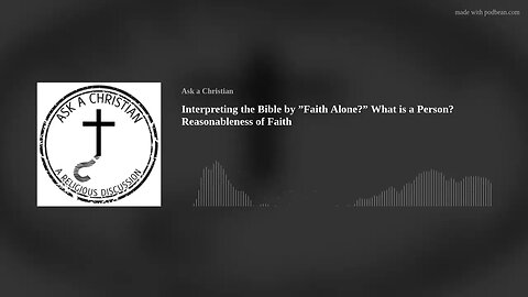 Interpreting the Bible by "Faith Alone?" What is a Person? Reasonableness of Faith