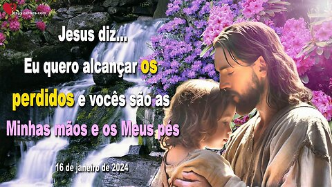 Eu quero alcançar os perdidos e vocês são as Minhas mãos e os Meus pés ❤️ Letra de Amor de Jesus