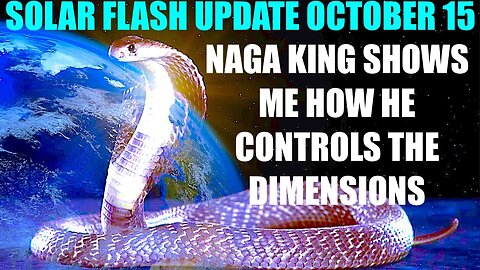 SOLAR FLASH UPDATE OCTOBER 15th NAGA LORD SHOWS ME UNDERWORLD WHERE HE CONTROLS THE MAYA DIMENSIONS