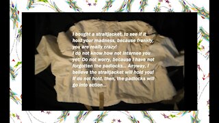 I bought a straitjacket, to see if hold your madness! [Quotes and Poems]