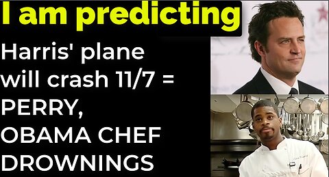 I am predicting: Harris' plane will crash 11/7 = MATTHEW PERRY / OBAMA CHEF DROWNINGS PROPHECY