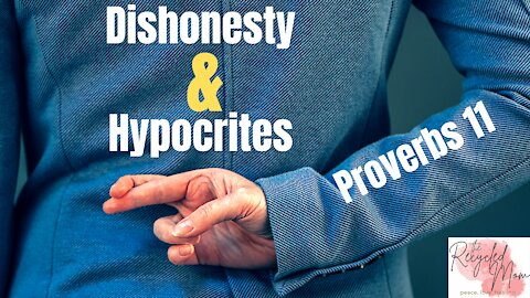 Hypocrites & Dishonesty | Proverbs 11 from a Mother's Perspective