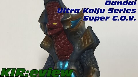 KIR:eview #20 - Bandai Ultra Monster Series Super C.O.V.