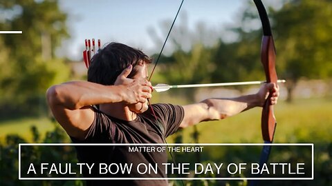 A FAULTY BOW on the DAY OF BATTLE