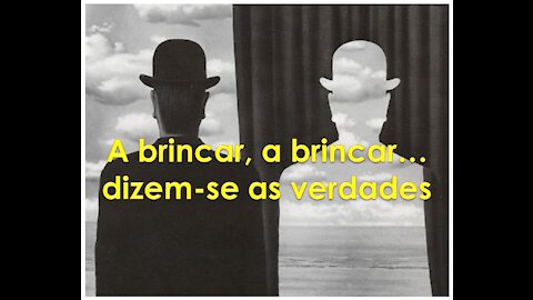 A BRINCAR, A BRINCAR... DIZEM-SE AS VERDADES.