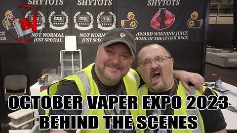 Behind The Scenes At Vaper Expo UK Oct 2023