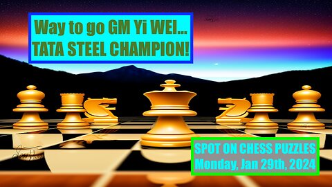 SPOT ON CHESS PUZZLES: Way to Go GM WEI! (2024 Tata Steel Masters Champion)