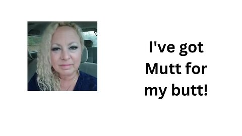 Put Some Mutt On Ya Butt!