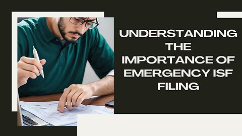 Ensuring Resilience: The Critical Role of Emergency ISF Filing