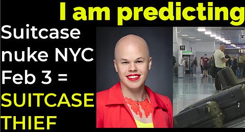I am predicting: Suitcase nuke will explode in NYC on Feb 3 = SUITCASE THIEF PROPHECY