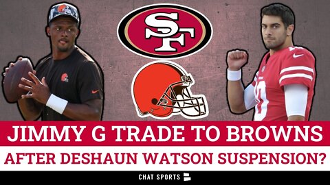 Will The Browns Trade For Jimmy Garoppolo After The Deshaun Watson Suspension?